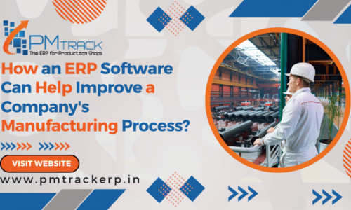 How an ERP Software Can Help Improve a Company’s Manufacturing Process?