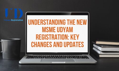 Understanding the New MSME Udyam Registration: Key Changes and Updates