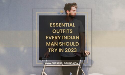 Essential Outfits Every Indian Man Should Try in 2023