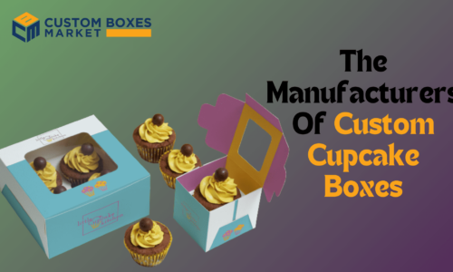 Tips And Tricks For The Manufacturers Of Custom Cupcake Boxes